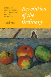 Moi, Toril — Revolution of the Ordinary: Literary Studies after Wittgenstein, Austin, and Cavell