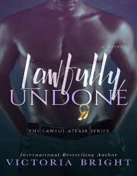 Victoria Bright — Lawfully Undone (Lawful Affair Book 2)