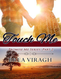 Viragh, Brea [Viragh, Brea] — Touch Me (Promise Me Book 2)