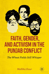 Kaur — Faith, Gender, and Activism in the Punjab Conflict. The Wheat Fields Still Whisper (2019)