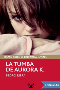 Pedro Riera — La tumba de Aurora K