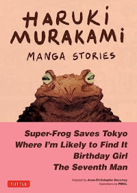 Murakami, Haruki — Haruki Murakami Manga Stories 1: Super-Frog Saves Tokyo, The Seventh Man, Birthday Girl, Where I'm Likely to Find It