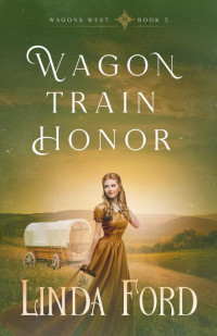 Linda Ford — Wagon Train Honor (Wagons West Book 5)