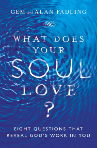 Gem Fadling & Alan Fadling — What Does Your Soul Love?