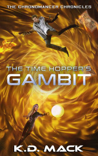 KD Mack — The Time Hopper's Gambit: The Chronomancer Chronicles