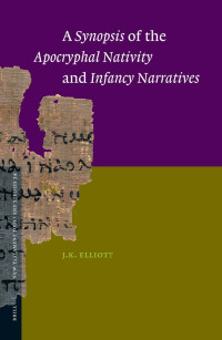 J. K. Elliott — A Synopsis of the Apocryphal Nativity and Infancy Narratives (New Testament Tools and Studies)