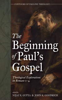 Nijay K. Gupta;John K. Goodrich; — The Beginning of Paul's Gospel