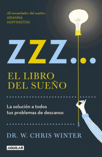 Chris Winter — ZZZ... El Libro Del Sueño: La Solución a Todos Tus Problemas De Descanso