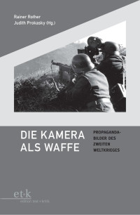 Rainer Rother / Judith Prokasky — Die Kamera als Waffe