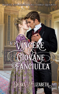 Elizabeth, Debra — Vincere la giovane fanciulla: Un dolce Regency Romance (Italian Edition)