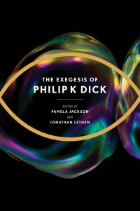 Philip K. Dick — The Exegesis of Philip K. Dick