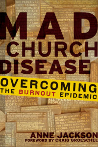 Anne Jackson [Jackson, Anne] — Mad Church Disease Overcoming the Burnout Epidemic