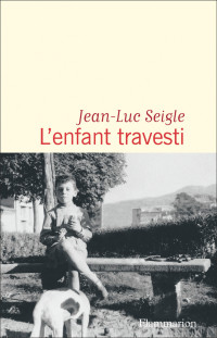 Seigle, Jean-Luc [Seigle, Jean-Luc] — L'enfant travesti