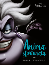 Serena Valentino — Anima sfortunata. Ursula - La vera storia (Villains Vol. 3)