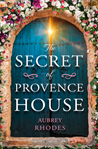 Aubrey Rhodes [Rhodes, Aubrey] — The Secret of Provence House