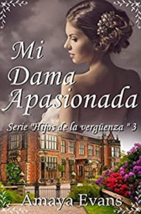 Amaya Evans — Mi Dama Apasionada (HIJOS DE LA VERGÜENZA, #3)