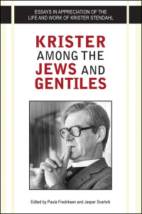 Paula Fredriksen;Jesper Svartvik; & Jesper Svartvik — Krister Among the Jews and Gentiles: Essays in Appreciation of the Life and Work of Krister Stendahl