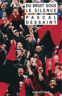 Pascal Dessaint — Du bruit sous le silence