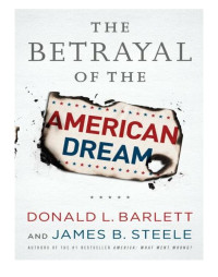 Donald L. Barlett — The Betrayal of the American Dream