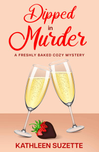 Kathleen Suzette — 28 Dipped in Murder: A Freshly Baked Cozy Mystery