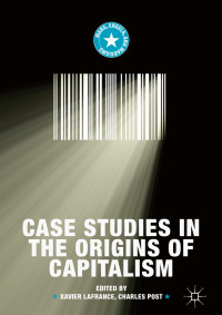 Xavier Lafrance & Charles Post — Case Studies in the Origins of Capitalism