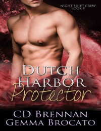Cd Brennan & Gemma Brocato — Dutch Harbor Protector (Night Shift Crew Book 5)