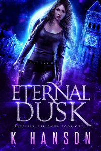 K Hanson [Hanson, K] — Eternal Dusk (Isabella Espinoza Book 1)