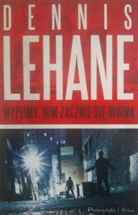 Dennis Lehane — Wypijmy, nim zacznie się wojna