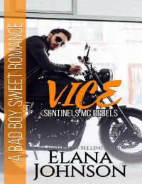 Elana Johnson [Johnson, Elana] — Vice: A Bad Boy Sweet Romance (Sentinels MC Rebels Book 2)