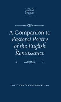 Sukanta Chaudhuri; — A Companion to Pastoral Poetry of the English Renaissance