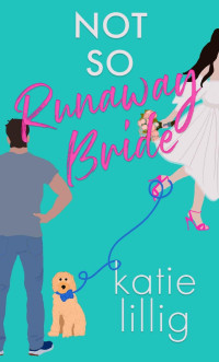 Katie Lillig — Not So Runaway Bride: The Brides of Sunflower Falls