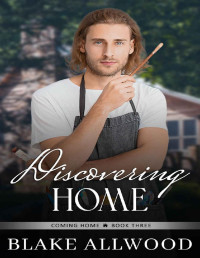 Blake Allwood — Discovering Home: A Sweet Contemporary Gay Romance (The Coming Home Series Book 3)