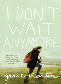 Grace Thornton; — I Don't Wait Anymore