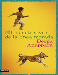 Deepa Anappara — Los Detectives De La Línea Morada