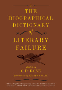 C. D. Rose [Rose, C. D.] — The Biographical Dictionary of Literary Failure