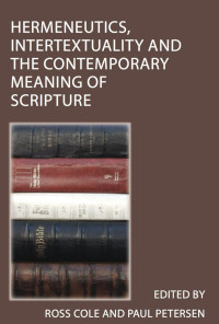 Ross Cole & Paul Petersen — Hermeneutics, Intertextuality And The Contemporary Meaning Of Scripture