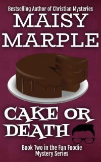 Maisy Marple — Cake or Death (Fun Foodie Mystery 2) 