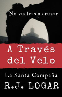 R.J. LOGAR — A Través del Velo: La Santa Compaña (Spanish Edition)
