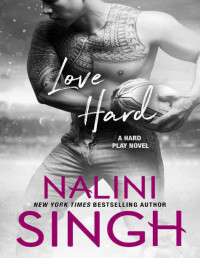 Nalini Singh [Singh, Nalini] — Love Hard (Hard Play Book 3)