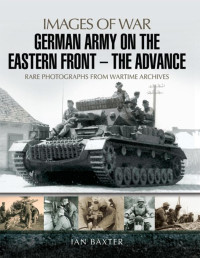 Ian Baxter — German Army on the Eastern Front - The Advance (Images of War)