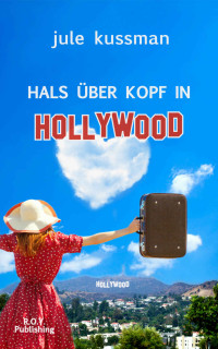 Kussman, Jule [Kussman, Jule] — Hals über Kopf in Hollywood