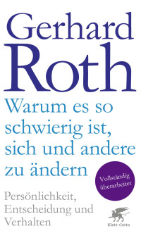 Gerhard Roth; — Warum es so schwierig ist, sich und andere zu ändern