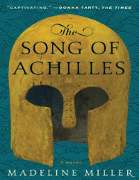 Madeline Miller — The Song Of Achilles