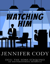 Jennifer Cody — Watching Him (DGU The Sons D’Aquino 0.5) MM