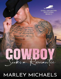 Marley Michaels — Cowboy Seeks a Romantic (Eagle Mountain Brothers Book 2)