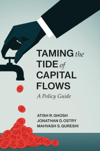 Atish R. Ghosh — Taming the Tide of Capital Flows: A Policy Guide