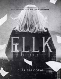 Clarissa Coral [Coral, Clarissa] — Ellk (Livro 1)