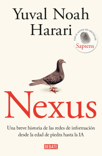 Yuval Noah Harari — Nexus: Una breve historia de las redes de información desde la edad de piedra ha sta la IA / Nexus: A Brief History of Information Networks from the Stone Age (Spanish Edition)