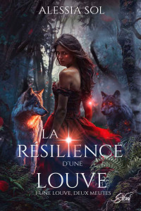 ALESSIA SOL — LA RESILIENCE D'UNE LOUVE: #1 - UNE LOUVE, DEUX MEUTES (LA RESILIENCE D'UNE LOUVE- #1 - UNE LOUVE, DEUX MEUTES) (French Edition)