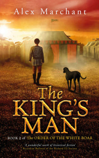 Alex Marchant — The King's Man (The Order of the White Boar Book 2)